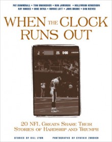 When the Clock Runs Out: 20 NFL Greats Share Their Stories of Hardship and Triumph - Bill Lyon, Cynthia Zordich