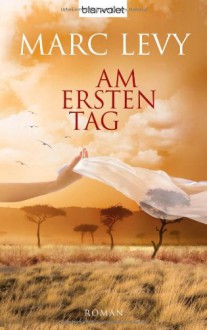 Am ersten Tag - Marc Levy, Eliane Hagedorn, Bettina Runge