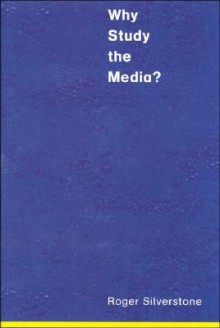 Why Study the Media? - Roger Silverstone