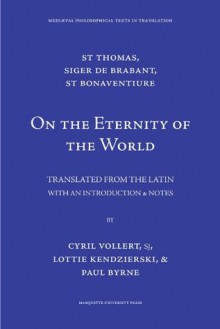 On the Eternity of the World [De Aeternitate Mundi] (Medieval Philosophical Texts in Translation, No. 16) - St. Thomas Aquinas, Siger of Brabant, St. Bonaventure, Cyril Vollert, Lottie H. Kendzierski, Paul M. Byrne