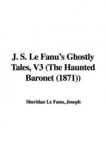 J. S. Le Fanu's Ghostly Tales, Volume 3 - Joseph Sheridan Le Fanu