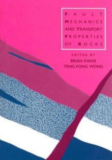 Fault Mechanics And Transport Properties Of Rocks: A Festschrift In Honor Of W. F. Brace - Brian Evans