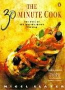 The 30-minute Cook: The Best of the World's Quick Cooking (Penguin cookery books) - Nigel Slater