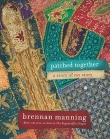 Patched Together: A Story of My Story - Brennan Manning