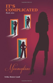 It's Complicated: Misconceptions (Volume 1) - Erika Renee Land