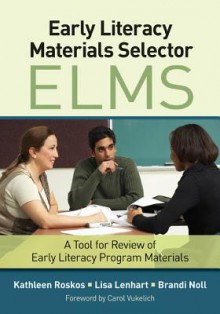 Early Literacy Materials Selector (Elms): A Tool for Review of Early Literacy Program Materials - Kathleen A. Roskos, Lisa A. Lenhart, Brandi L. Noll