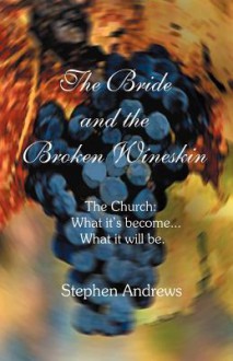 The Bride And The Broken Wineskin - Stephen Andrews