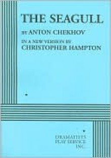 The Seagull: In a New Version - Anton Chekhov, Christopher Hampton, Vera Liber