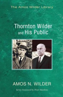 Thornton Wilder and His Public - Amos N Wilder, Peter Hawkins