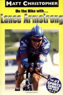 On the Bike with...Lance Armstrong (Matt Christopher Sports Bio Bookshelf) - Matt Christopher