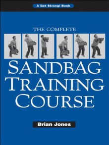 The Complete Sandbag Training Course - Brian Jones