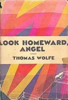 Look Homeward, Angel: A Story of the Buried Life - Thomas Wolfe