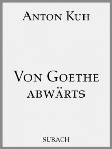 Von Goethe abwärts (German Edition) - Anton Kuh, Eckhard Henkel