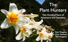 The Plant Hunters - Will Musgrave, Toby Musgrave, Chris Gardner