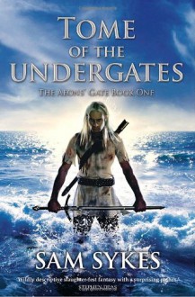 Tome of the Undergates (Aeons' Gate, #1) - Sam Sykes