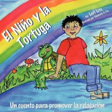 El Nino y La Tortuga: Un Cuento Para La Relajacion Disenada Para Ayudar a Los Ninos Incrementar Su Creatividad Mientras Disminuyen Sus Niveles de Estres y Ansiedad - Lori Lite