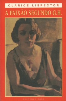 A Paixão segundo G. H. - Clarice Lispector