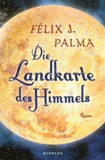 Die Landkarte des Himmels - Félix J. Palma