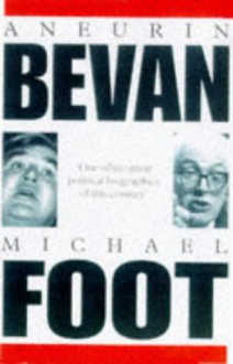 Aneurin Bevan, 1897-1960 - Michael Foot