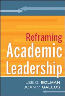 Reframing Academic Leadership - Lee G. Bolman, Joan V. Gallos