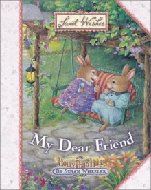 My Dear Friend (Sweet Wishes) - Susan Wheeler
