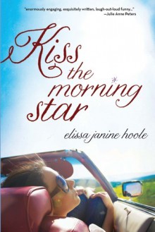 Kiss the Morning Star - Elissa Janine Hoole