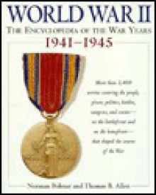 World War II: The Encyclopedia of the War Years 1941-1945 - Thomas B. Allen