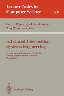 Advanced Information Systems Engineering: 6th International Conference, Caise '94, Utrecht, the Netherlands, June 6 - 10, 1994. Proceedings - Gerard Wijers, Sjaak Brinkkemper, Tony Wasserman