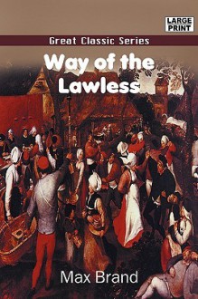 Way of the Lawless - Max Brand