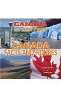 Canada: Facts And Figures (Canada In The 21st Century) - Suzanne LeVert, George Sheppard