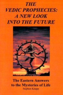 The Vedic Prophecies:: A New Look Into the Future - Stephen Knapp, Swami Krishnapada