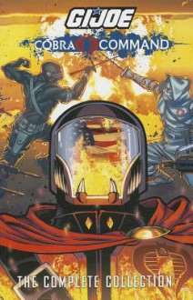 G.I. JOE: Complete Cobra Command - Mike Costa, S.L. Gallant, Will Rosado, Chuck Dixon, Alex Cal, Antonio Fuso, Beni Lobel