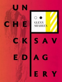 Unchecked Savagery - Glenn Shaheen