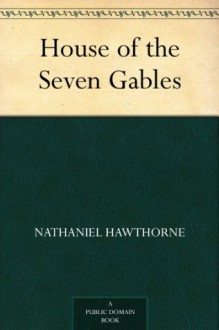 House of the Seven Gables - Nathaniel Hawthorne