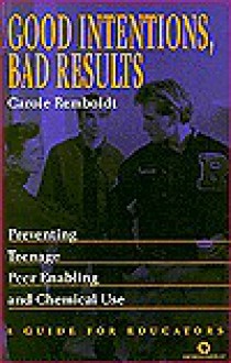 Good Intentions, Bad Results - Teachers Guide: Intervention with Youth in Trouble with Alcohol/Drugs - Carole Remboldt