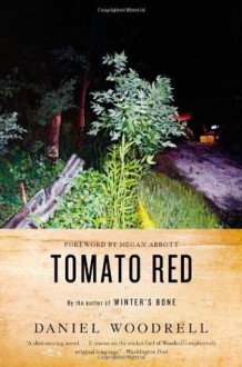 Tomato Red: A Novel - Daniel Woodrell, Megan Abbott