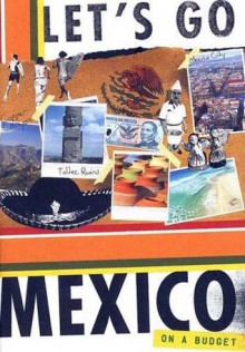 Let's Go Mexico on a Budget - Let's Go Inc., Laura Cava Northrop