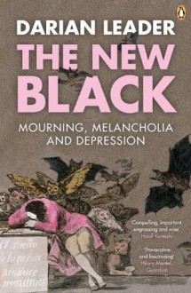 The New Black: Mourning, Melancholia and Depression - Darian Leader