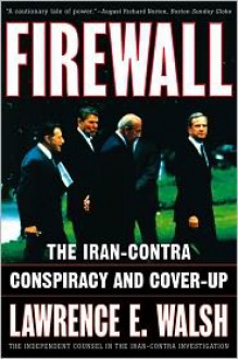 Firewall: The Iran-Contra Conspiracy and Cover-up - Lawrence E. Walsh