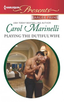 Playing the Dutiful Wife - Carol Marinelli