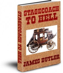 Stagecoach To Hell - James Butler