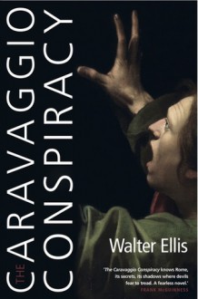 The Caravaggio Conspiracy - Walter Ellis