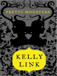 Pretty Monsters - Kelly Link