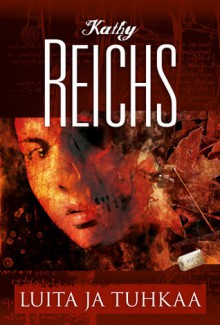 Luuta ja tuhkaa (Temperance Brennan, #10) - Kathy Reichs