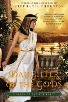 Daughter of the Gods: A Novel of Ancient Egypt - Stephanie Thornton