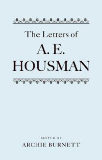 The Letters of A. E. Housman - A.E. Housman