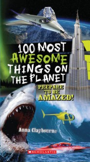 100 Most Awesome Things On The Planet - Anna Claybourne