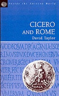 Cicero and Rome (Inside the ancient world) - David Taylor