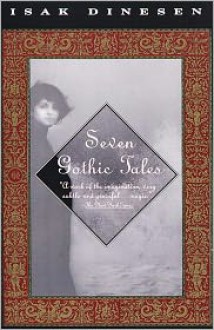 Seven Gothic Tales - Karen Blixen, Isak Dinesen