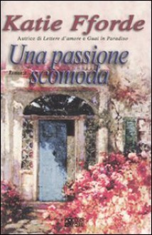 Una passione scomoda - Katie Fforde